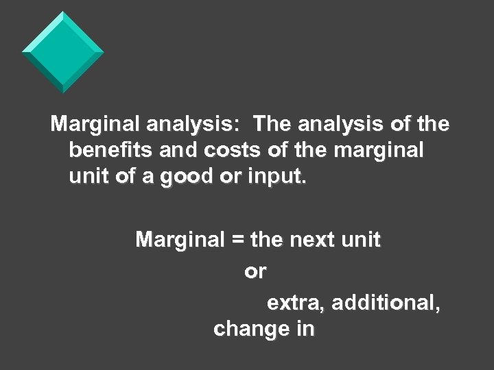 Marginal analysis: The analysis of the benefits and costs of the marginal unit of