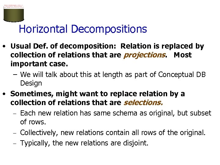 Horizontal Decompositions • Usual Def. of decomposition: Relation is replaced by collection of relations
