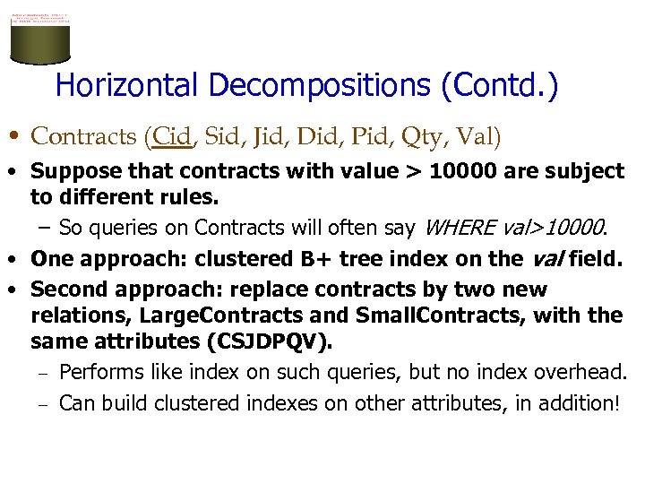 Horizontal Decompositions (Contd. ) • Contracts (Cid, Sid, Jid, Did, Pid, Qty, Val) •