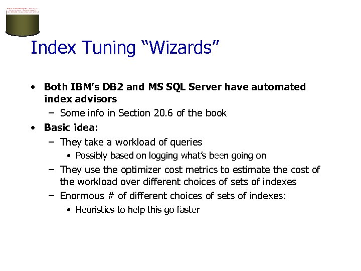 Index Tuning “Wizards” • Both IBM’s DB 2 and MS SQL Server have automated