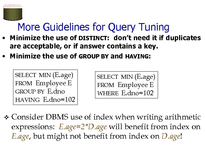 More Guidelines for Query Tuning • Minimize the use of DISTINCT: don’t need it