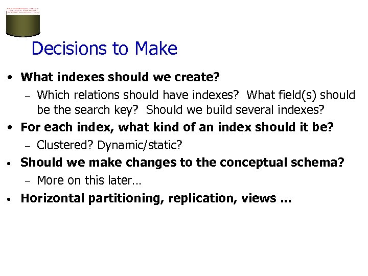 Decisions to Make • What indexes should we create? – Which relations should have