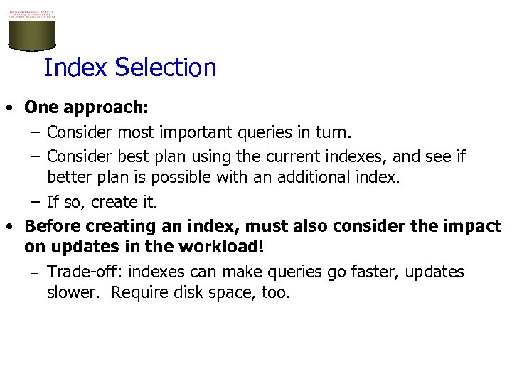 Index Selection • One approach: – Consider most important queries in turn. – Consider