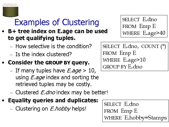 SELECT E. dno FROM Emp E WHERE E. age>40 Examples of Clustering • B+