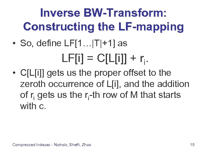 Inverse BW-Transform: Constructing the LF-mapping • So, define LF[1…|T|+1] as LF[i] = C[L[i]] +