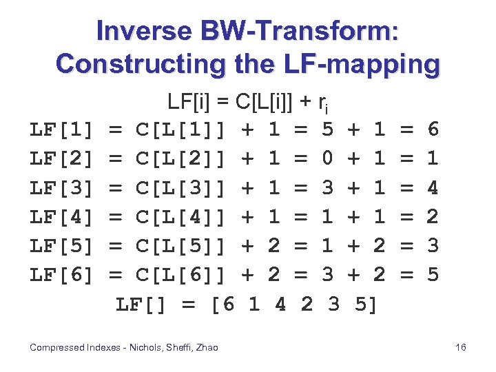Inverse BW-Transform: Constructing the LF-mapping LF[1] LF[2] LF[3] LF[4] LF[5] LF[6] LF[i] = C[L[i]]