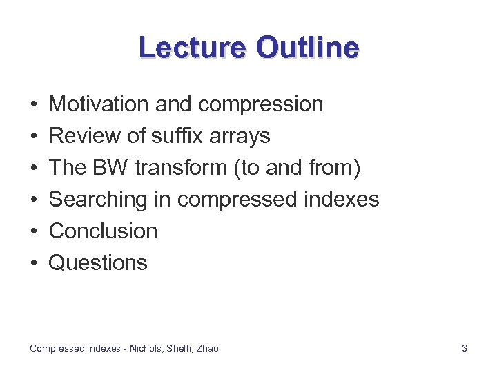 Lecture Outline • • • Motivation and compression Review of suffix arrays The BW