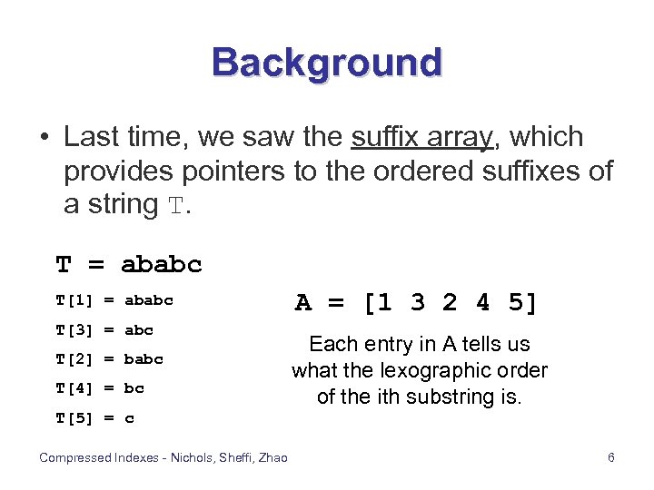 Background • Last time, we saw the suffix array, which provides pointers to the