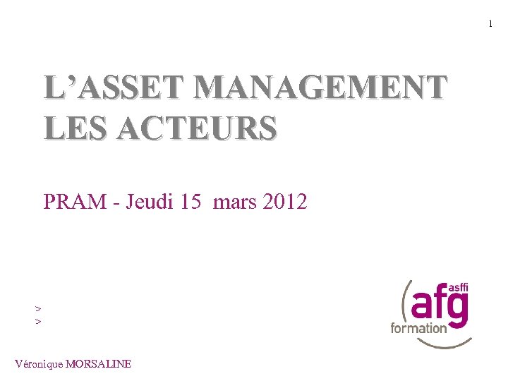 1 L’ASSET MANAGEMENT LES ACTEURS PRAM - Jeudi 15 mars 2012 > > Nom