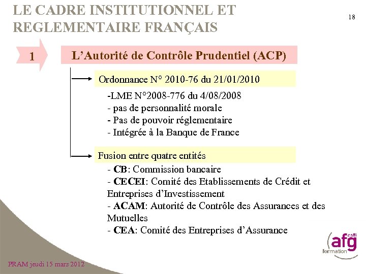 LE CADRE INSTITUTIONNEL ET REGLEMENTAIRE FRANÇAIS 1 L’Autorité de Contrôle Prudentiel (ACP) Ordonnance N°