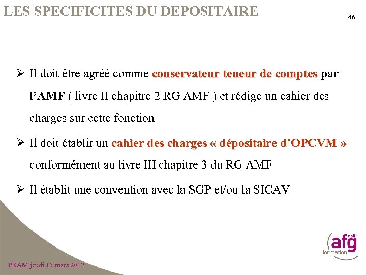 LES SPECIFICITES DU DEPOSITAIRE 46 Ø Il doit être agréé comme conservateur teneur de