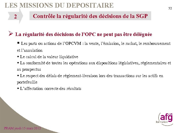 LES MISSIONS DU DEPOSITAIRE 2 52 Contrôle la régularité des décisions de la SGP