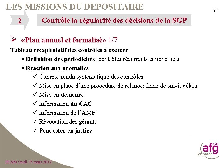 LES MISSIONS DU DEPOSITAIRE 2 Contrôle la régularité des décisions de la SGP Ø