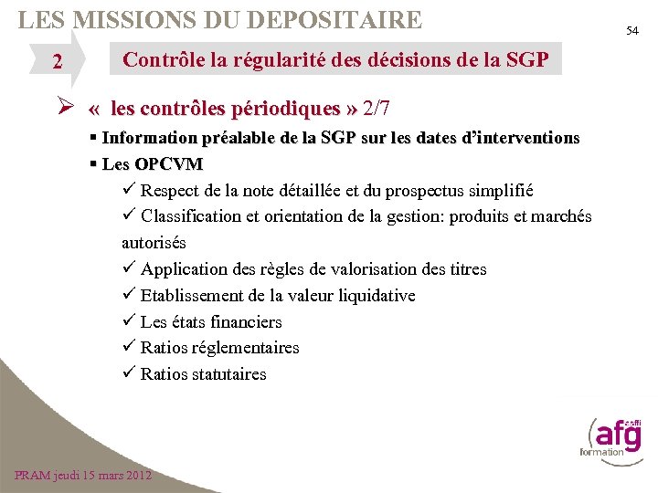 LES MISSIONS DU DEPOSITAIRE 2 Contrôle la régularité des décisions de la SGP Ø