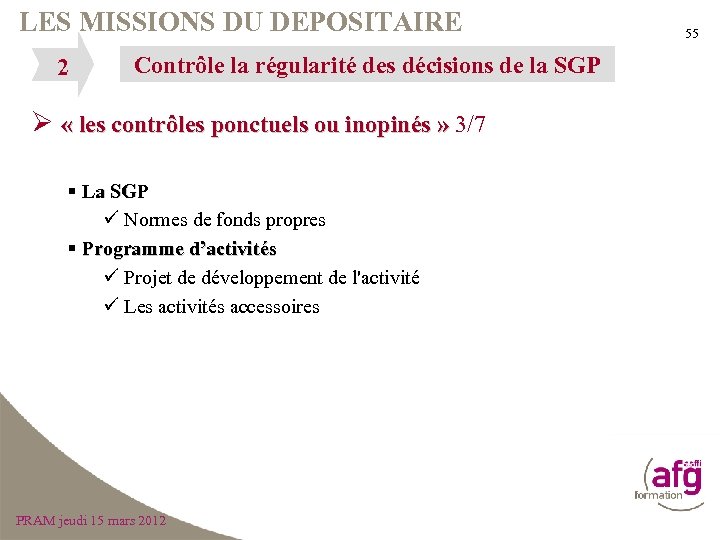 LES MISSIONS DU DEPOSITAIRE 2 Contrôle la régularité des décisions de la SGP Ø