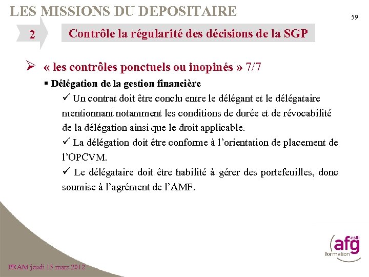 LES MISSIONS DU DEPOSITAIRE 2 Contrôle la régularité des décisions de la SGP Ø