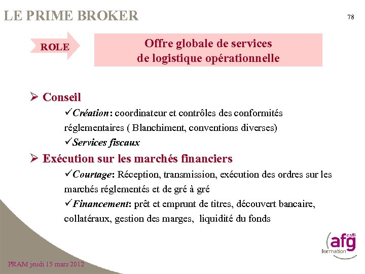 LE PRIME BROKER ROLE Offre globale de services de logistique opérationnelle Ø Conseil üCréation: