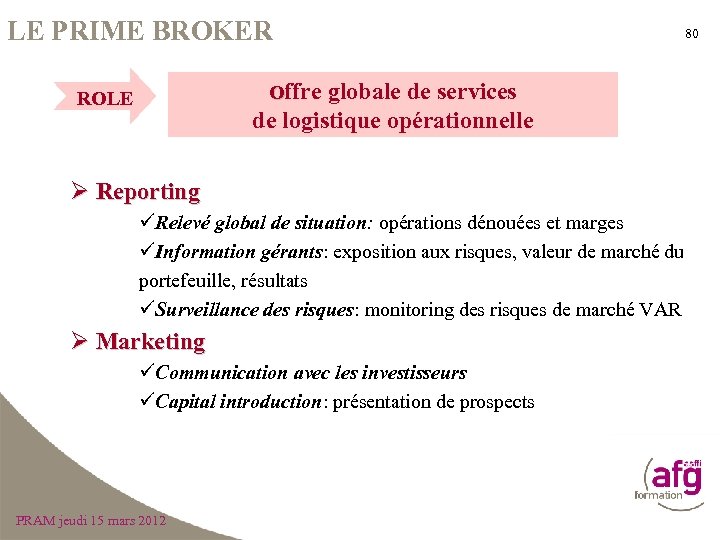 LE PRIME BROKER 80 Offre globale de services ROLE de logistique opérationnelle Ø Reporting