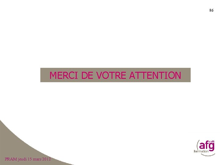 86 MERCI DE VOTRE ATTENTION PRAM jeudi 15 mars 2012 