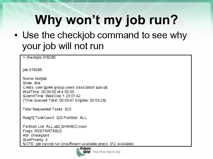Why won’t my job run? • Use the checkjob command to see why your