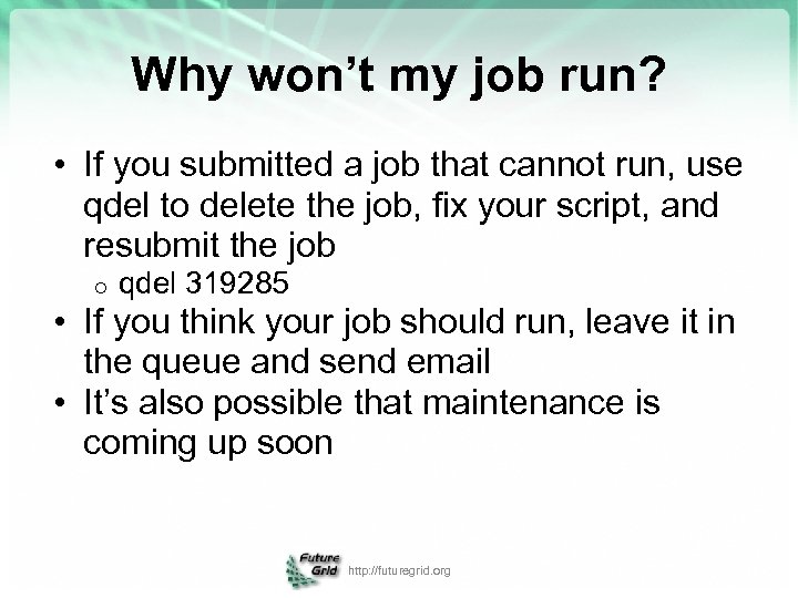 Why won’t my job run? • If you submitted a job that cannot run,