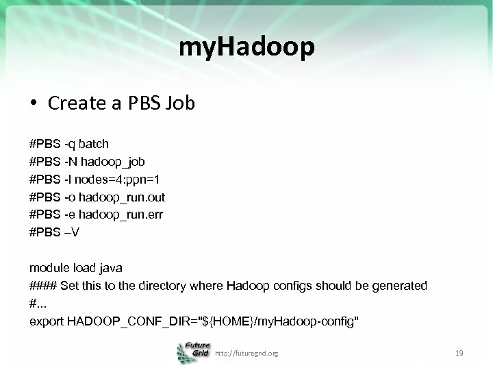 my. Hadoop • Create a PBS Job #PBS -q batch #PBS -N hadoop_job #PBS