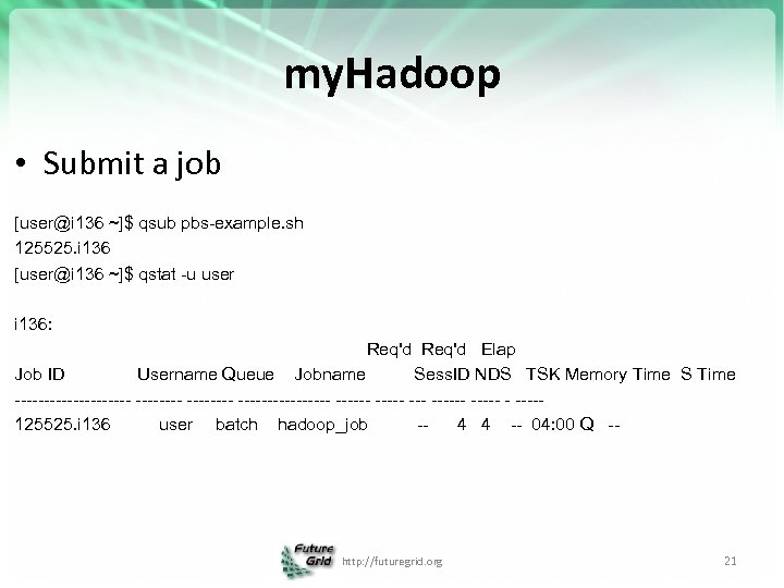 my. Hadoop • Submit a job [user@i 136 ~]$ qsub pbs-example. sh 125525. i