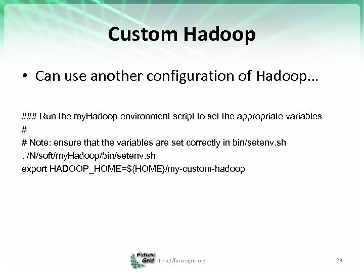 Custom Hadoop • Can use another configuration of Hadoop… ### Run the my. Hadoop
