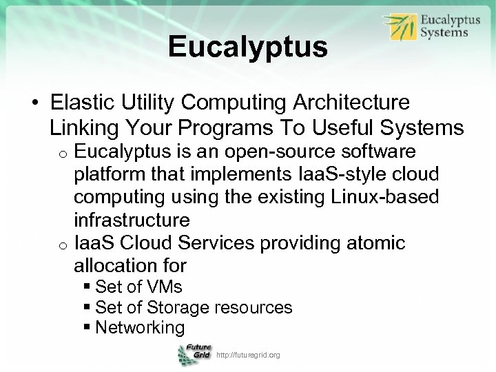Eucalyptus • Elastic Utility Computing Architecture Linking Your Programs To Useful Systems Eucalyptus is