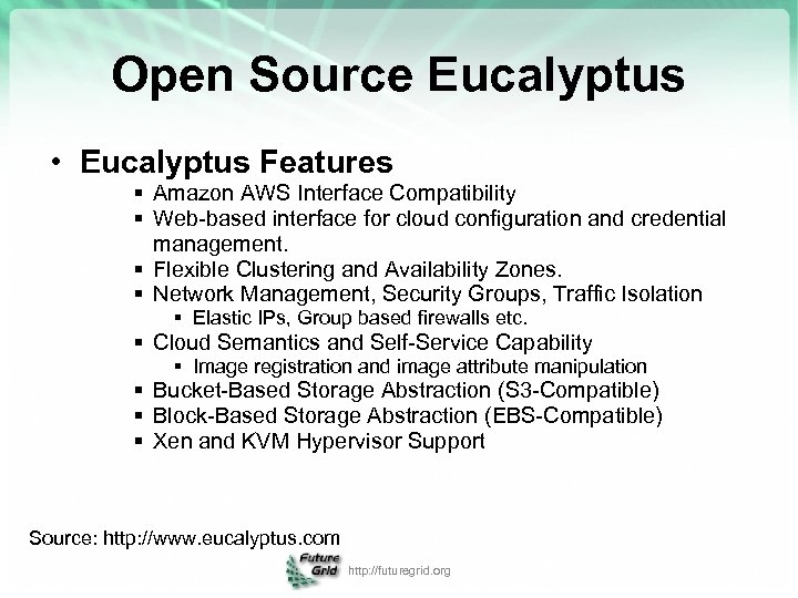 Open Source Eucalyptus • Eucalyptus Features § Amazon AWS Interface Compatibility § Web-based interface