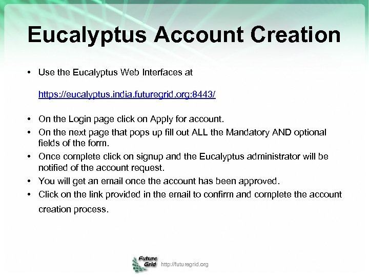 Eucalyptus Account Creation • Use the Eucalyptus Web Interfaces at https: //eucalyptus. india. futuregrid.