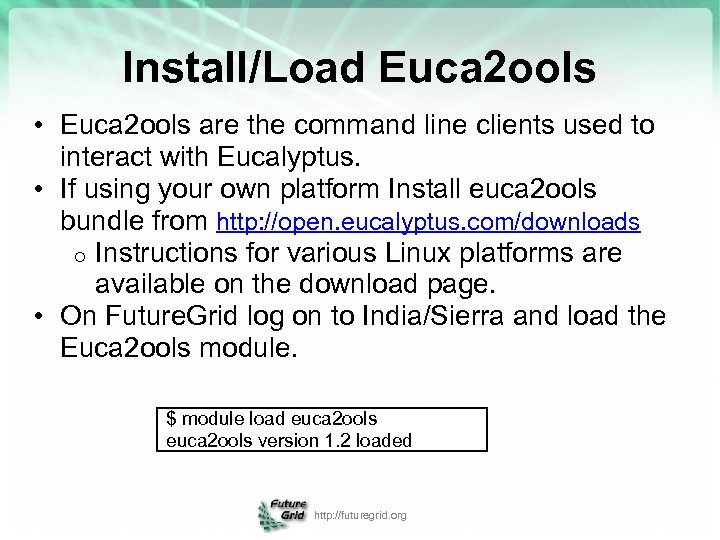 Install/Load Euca 2 ools • Euca 2 ools are the command line clients used