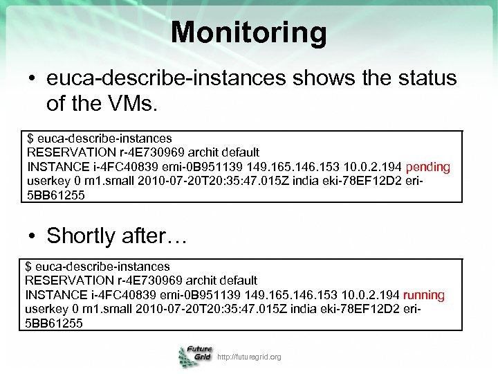 Monitoring • euca-describe-instances shows the status of the VMs. $ euca-describe-instances RESERVATION r-4 E
