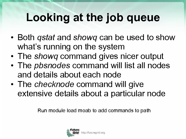 Looking at the job queue • Both qstat and showq can be used to