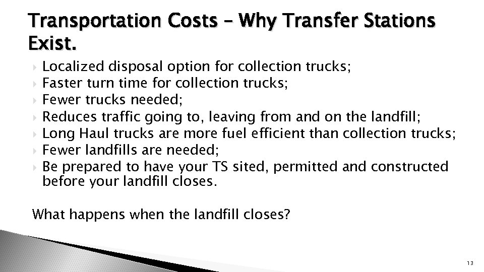 Transportation Costs – Why Transfer Stations Exist. Localized disposal option for collection trucks; Faster
