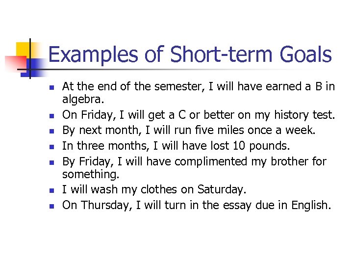 Examples of Short-term Goals n n n n At the end of the semester,