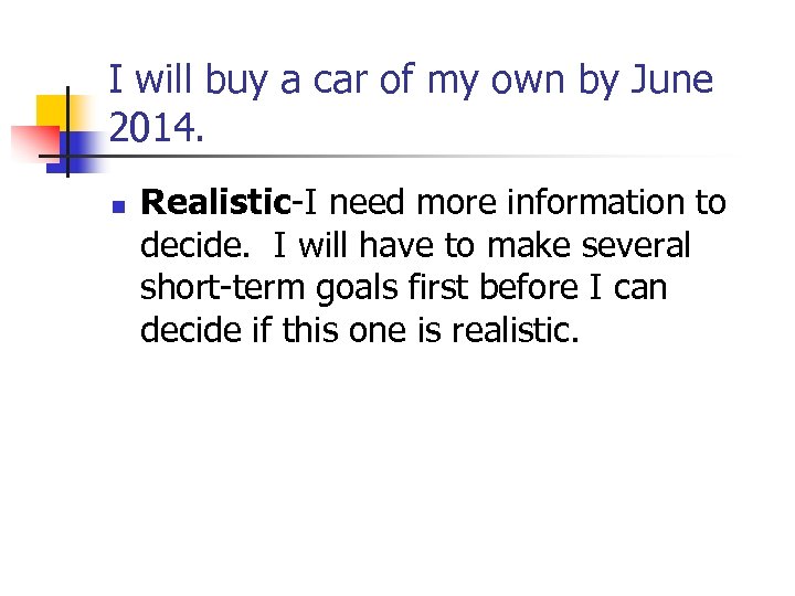I will buy a car of my own by June 2014. n Realistic-I need
