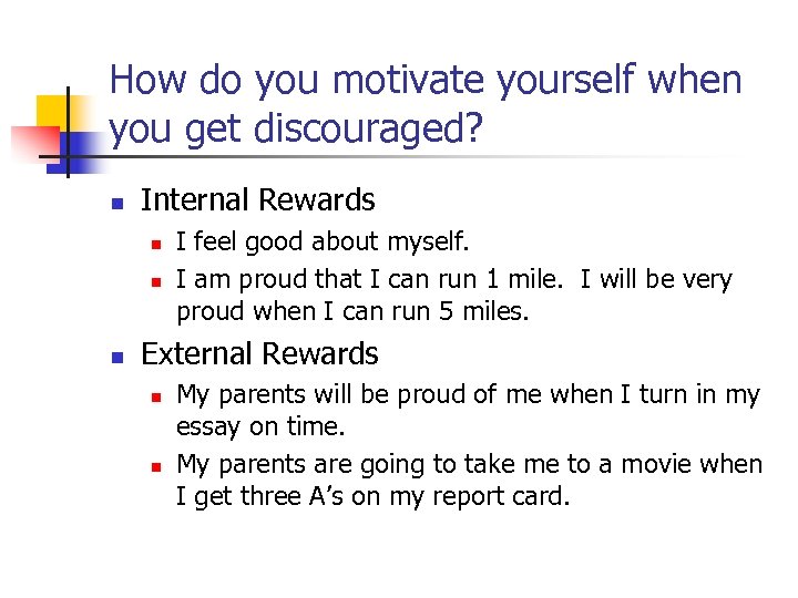 How do you motivate yourself when you get discouraged? n Internal Rewards n n
