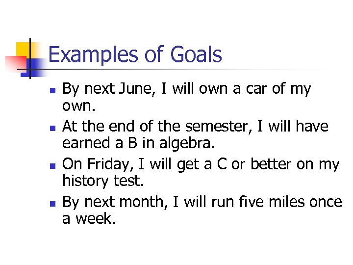 Examples of Goals n n By next June, I will own a car of