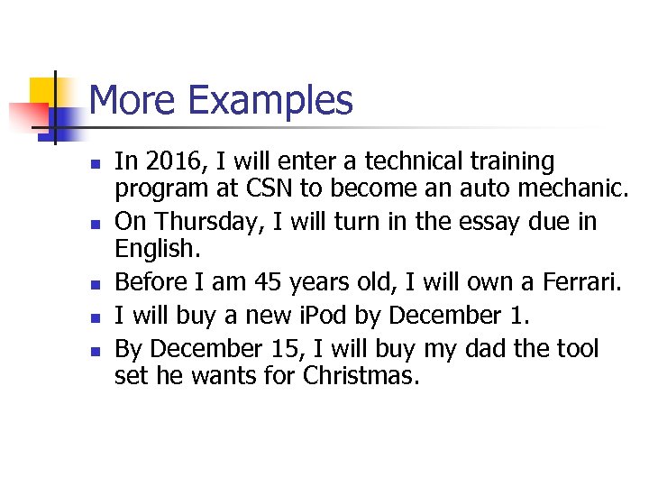 More Examples n n n In 2016, I will enter a technical training program
