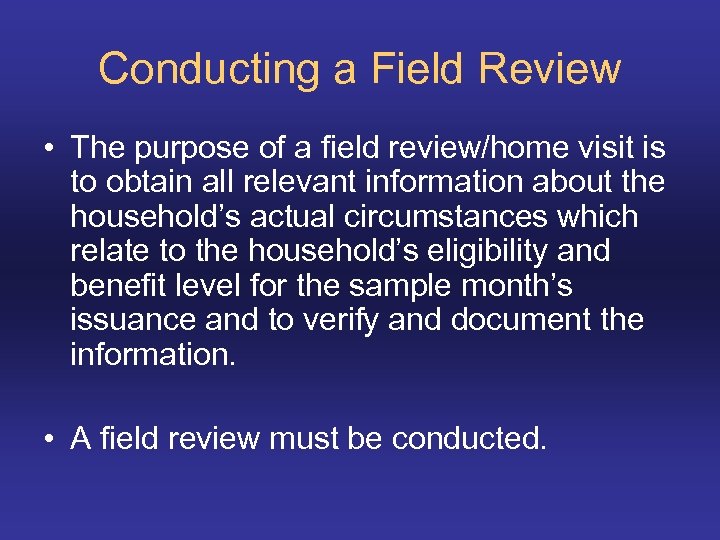 Conducting a Field Review • The purpose of a field review/home visit is to