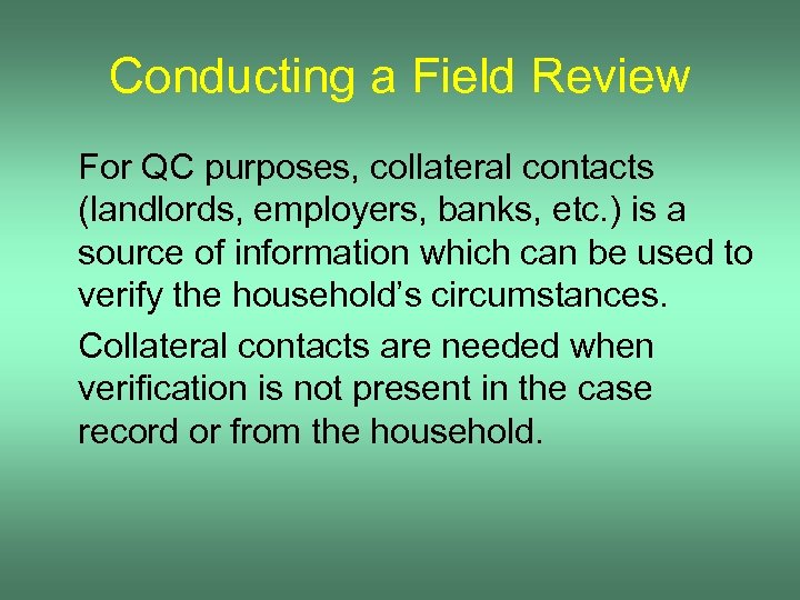 Conducting a Field Review For QC purposes, collateral contacts (landlords, employers, banks, etc. )
