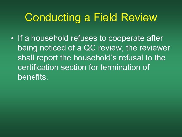 Conducting a Field Review • If a household refuses to cooperate after being noticed