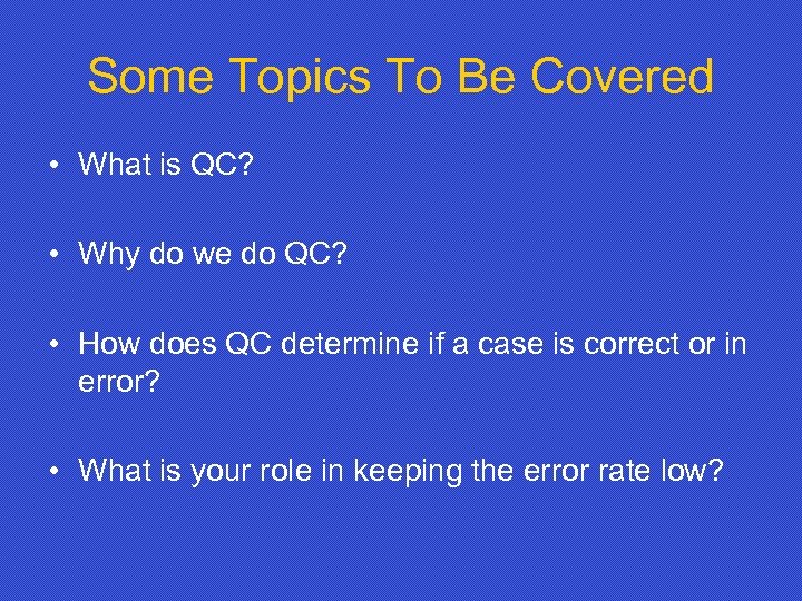 Some Topics To Be Covered • What is QC? • Why do we do