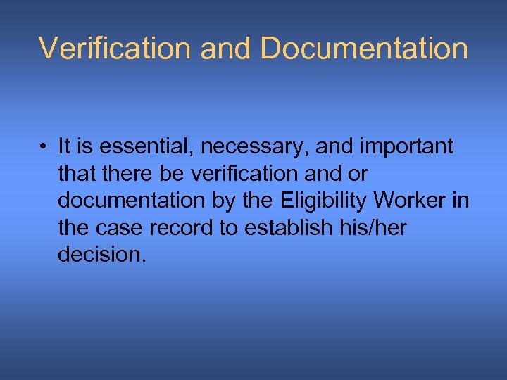 Verification and Documentation • It is essential, necessary, and important that there be verification