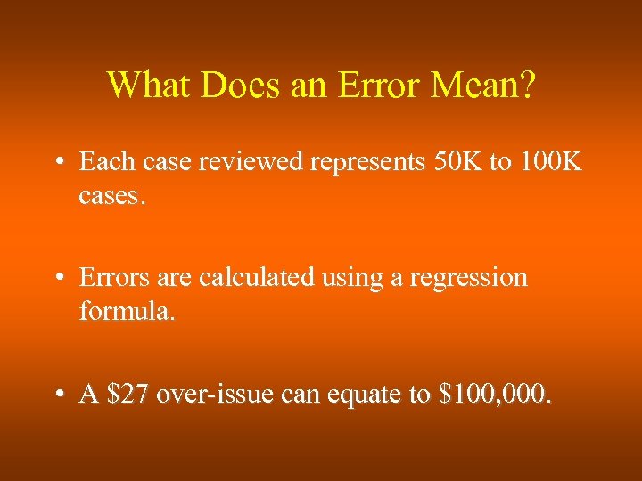 What Does an Error Mean? • Each case reviewed represents 50 K to 100
