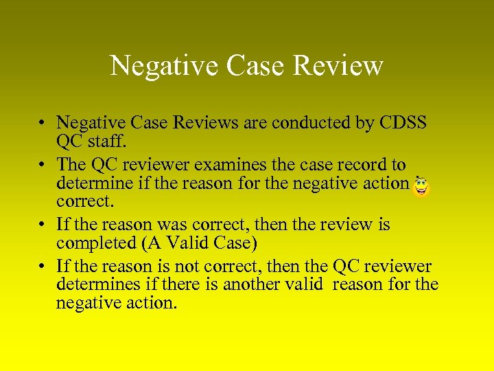 Negative Case Review • Negative Case Reviews are conducted by CDSS QC staff. •