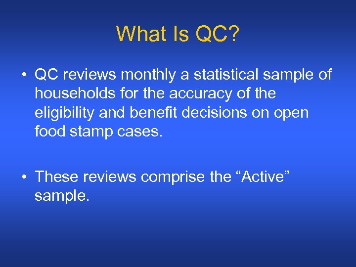 What Is QC? • QC reviews monthly a statistical sample of households for the
