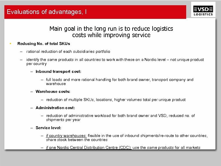 Evaluations of advantages, I Main goal in the long run is to reduce logistics