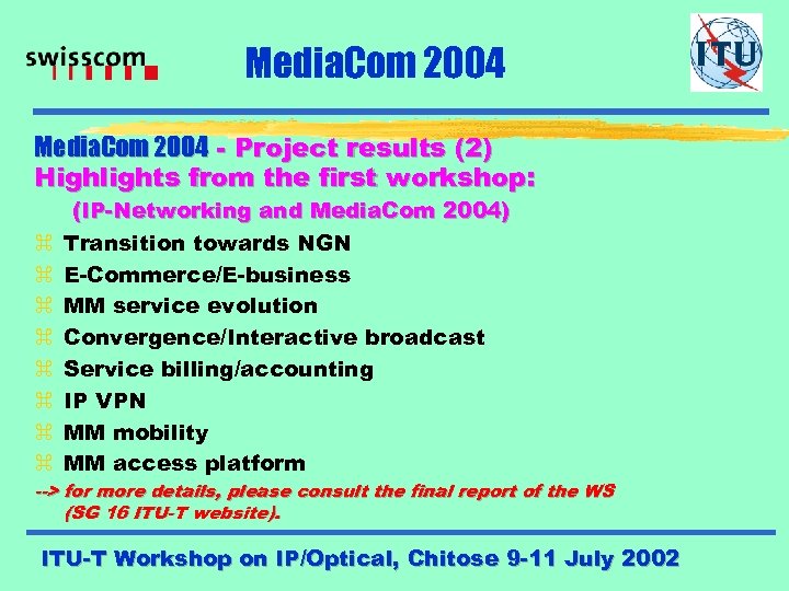 Media. Com 2004 - Project results (2) Highlights from the first workshop: z z